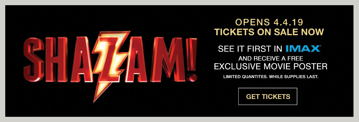 See Shazam! first in IMAX and receive a free movie poster! Opens 4/4/19 in the Sunbrella IMAX 3D movie theaters in Jordan's Furniture in Natick and Reading Ma